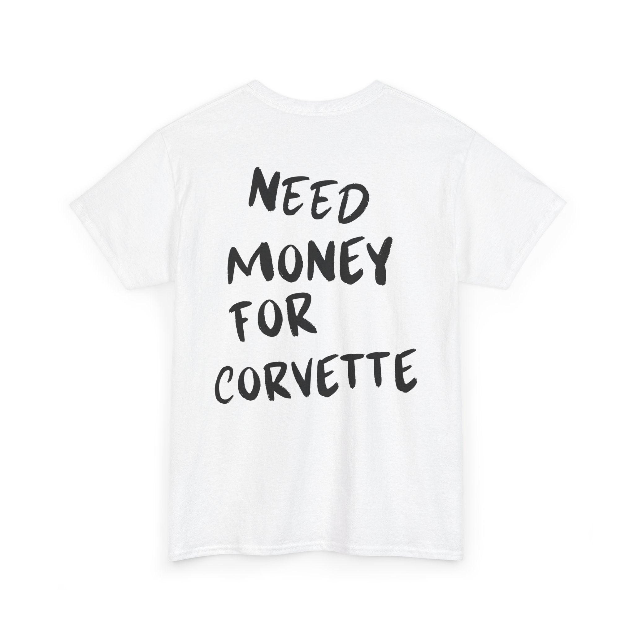 Need Money For Corvette - T-Shirt