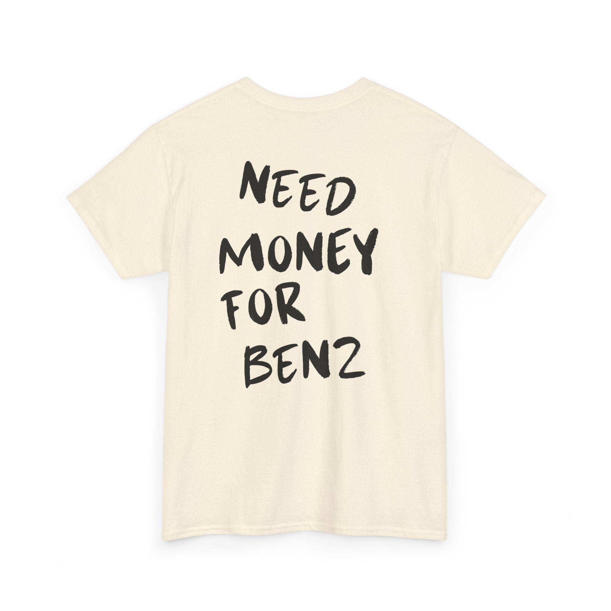 Need Money For Benz - T-Shirt