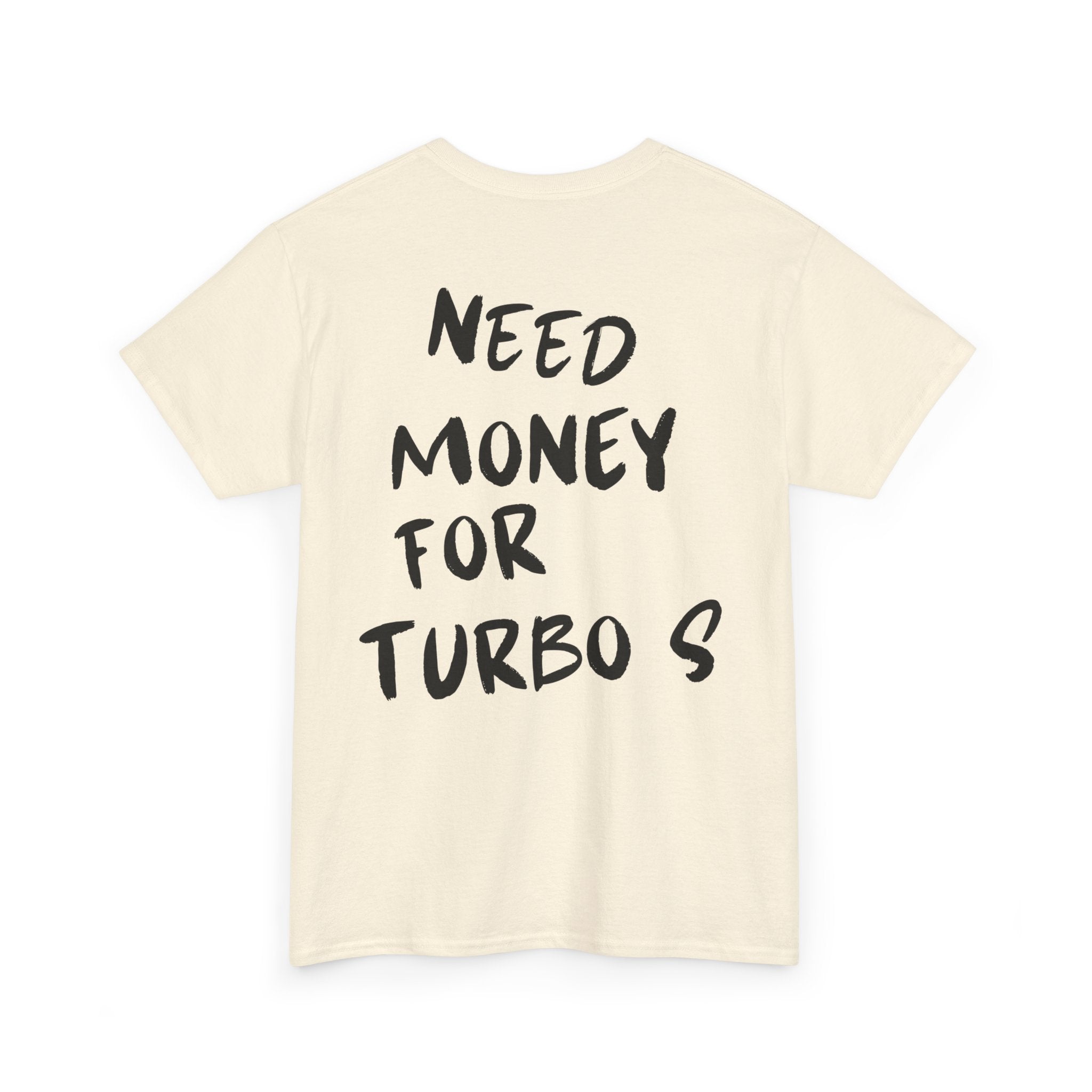 Need Money For Turbo S - T-Shirt