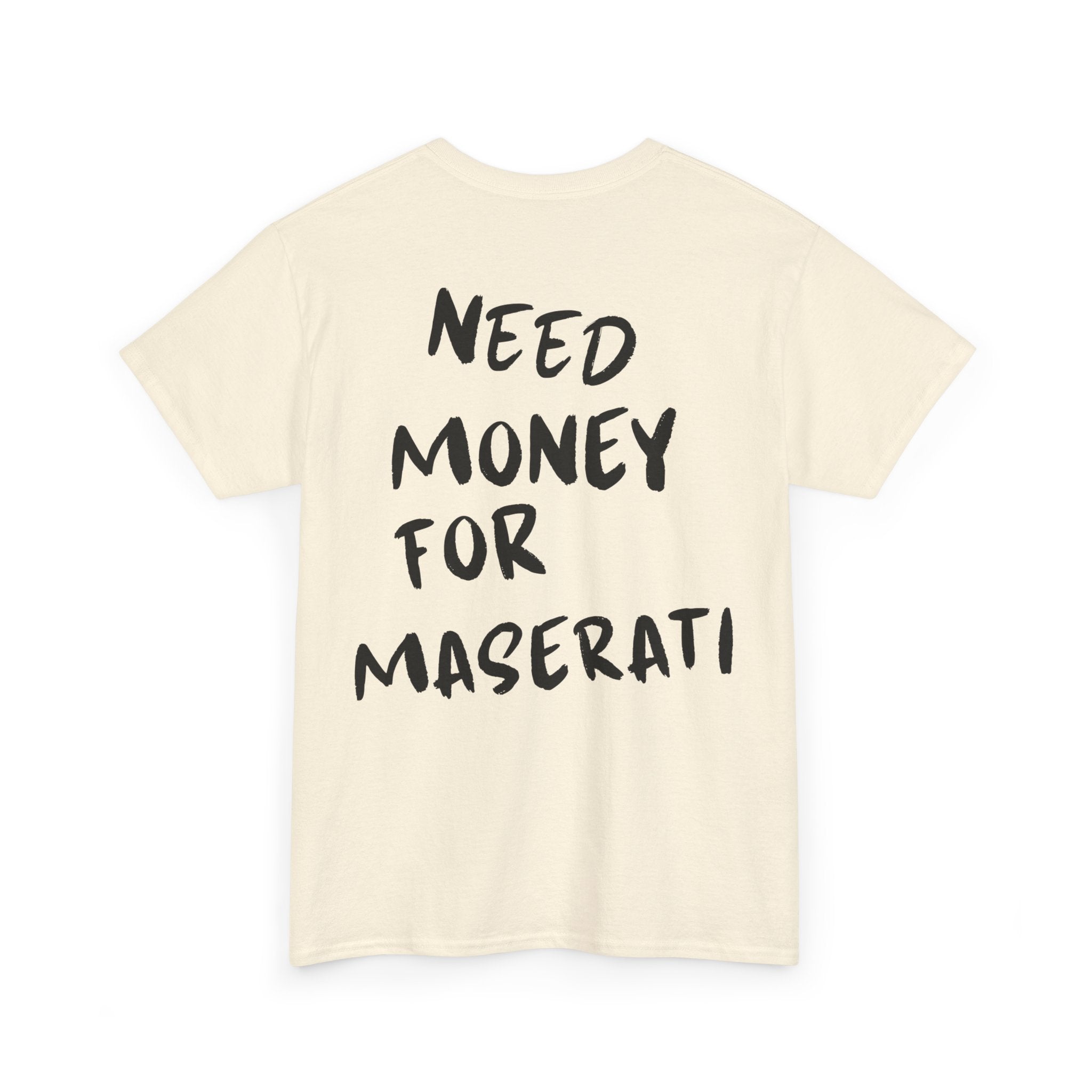 Need Money For Maserati - T-Shirt