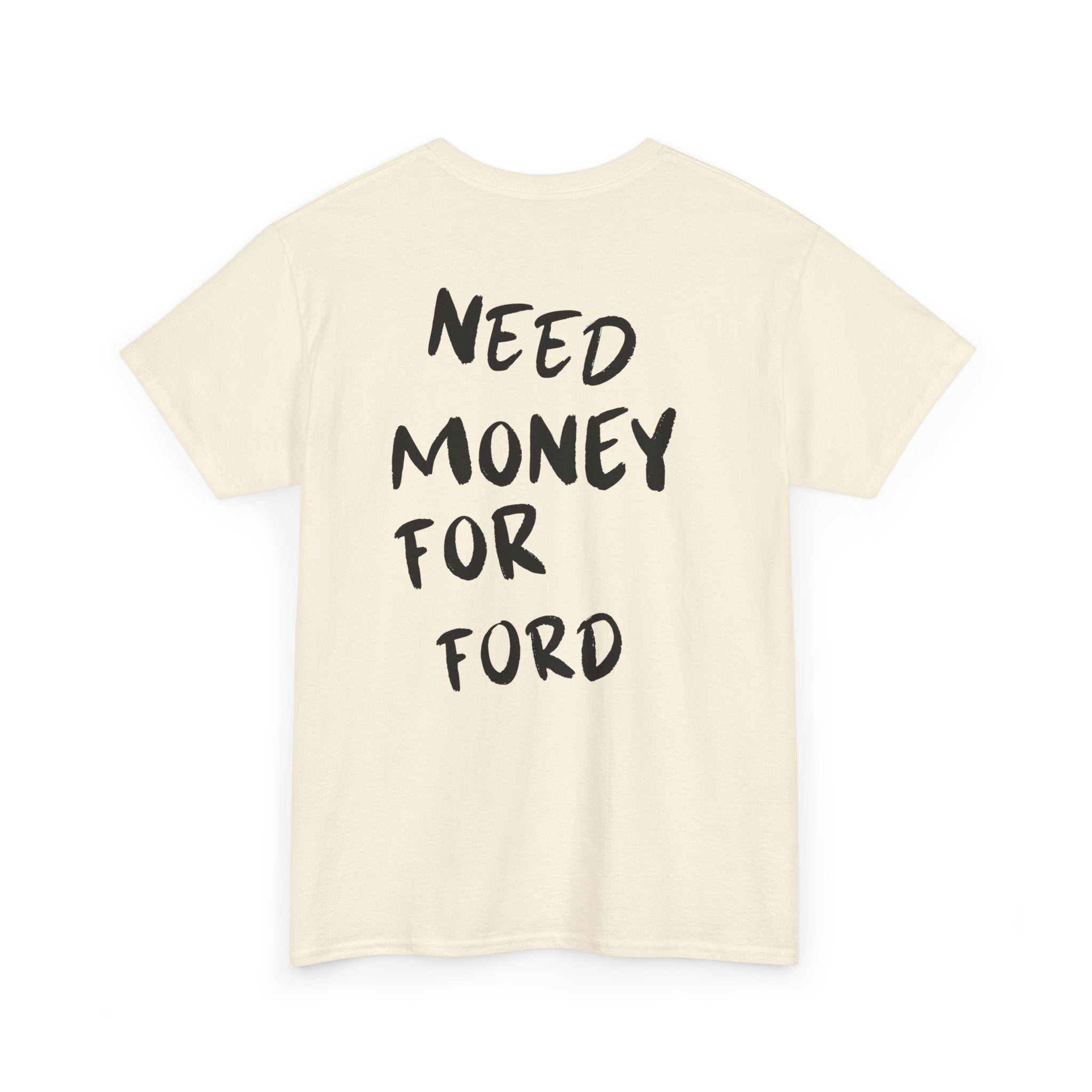 Need Money For Ford - T-Shirt