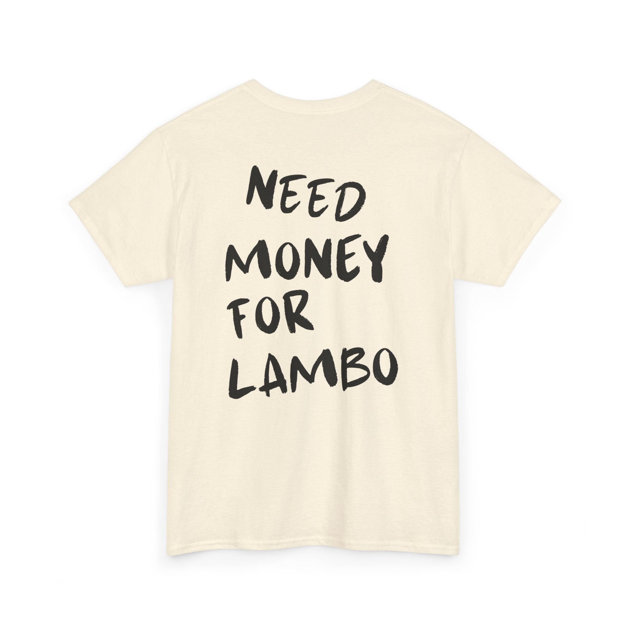 Need Money For Lambo - T-Shirt