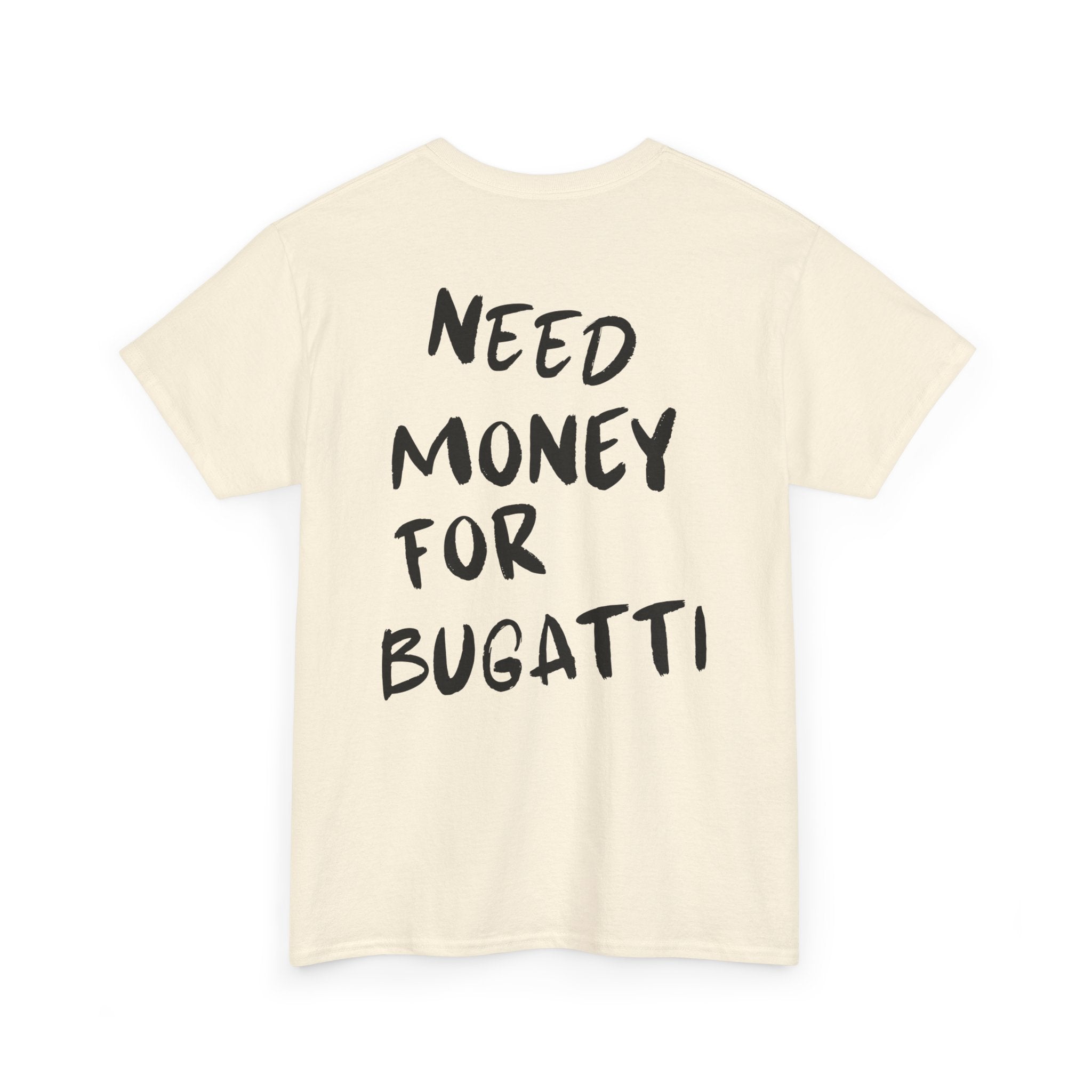 Need Money For Bugatti - T-Shirt