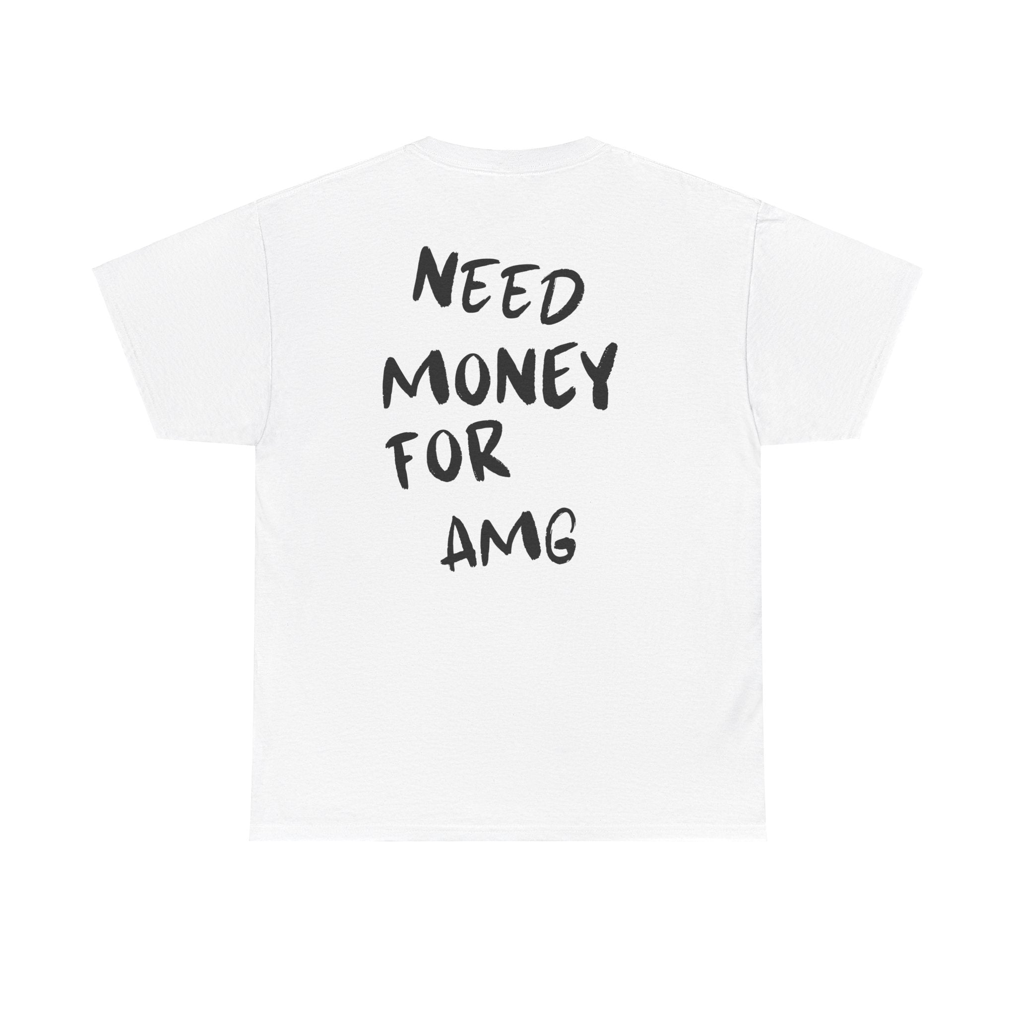 Need Money For AMG - T-Shirt