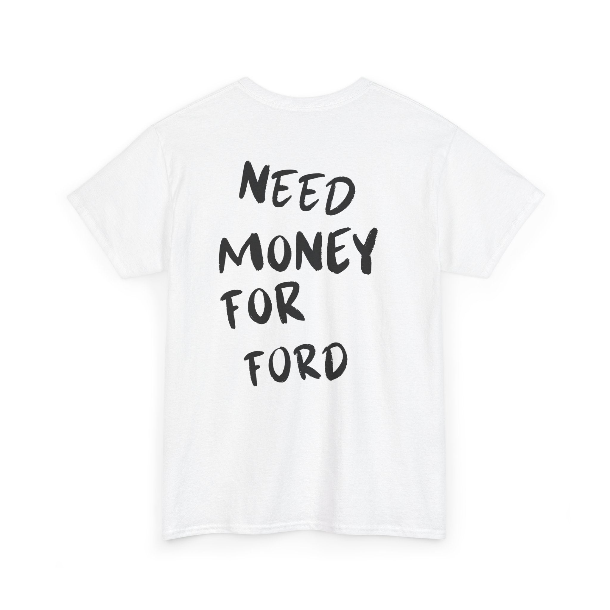 Need Money For Ford - T-Shirt