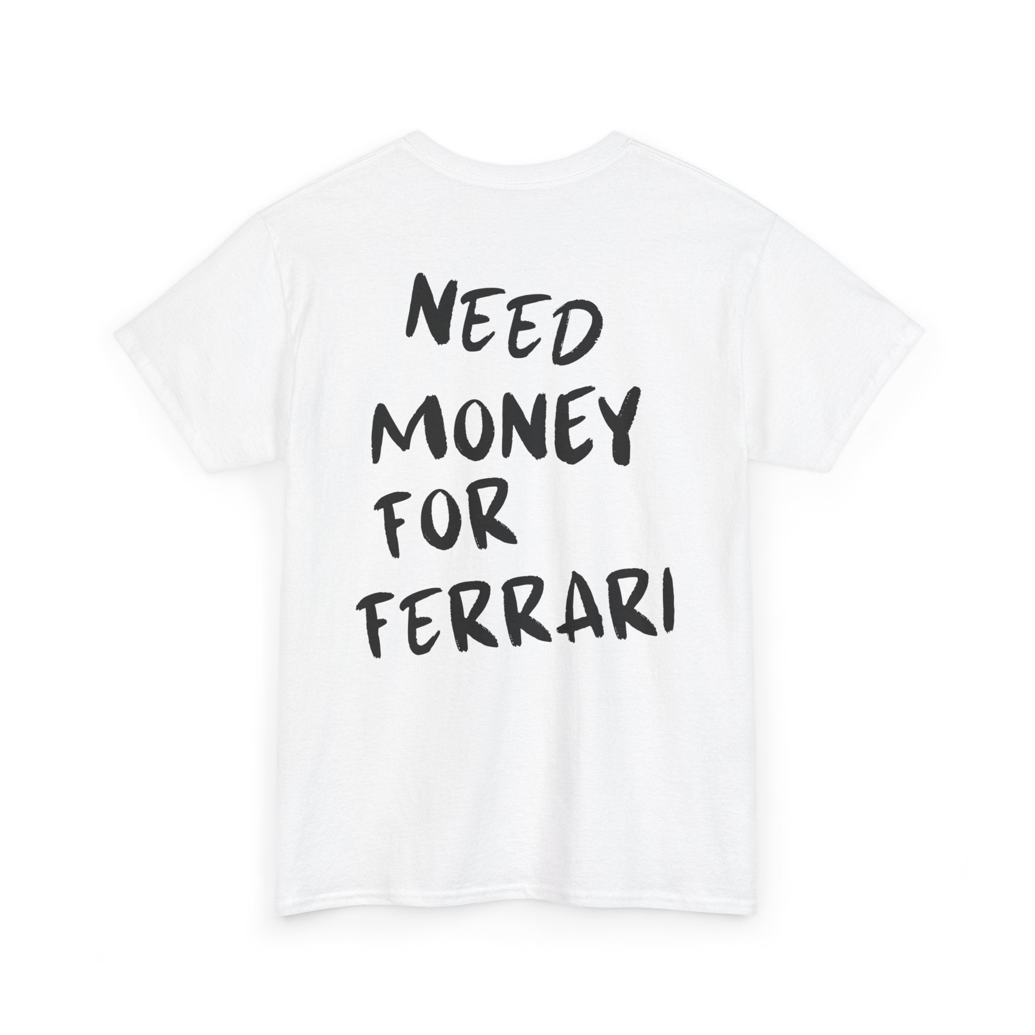 Need Money For Ferrari - T-Shirt