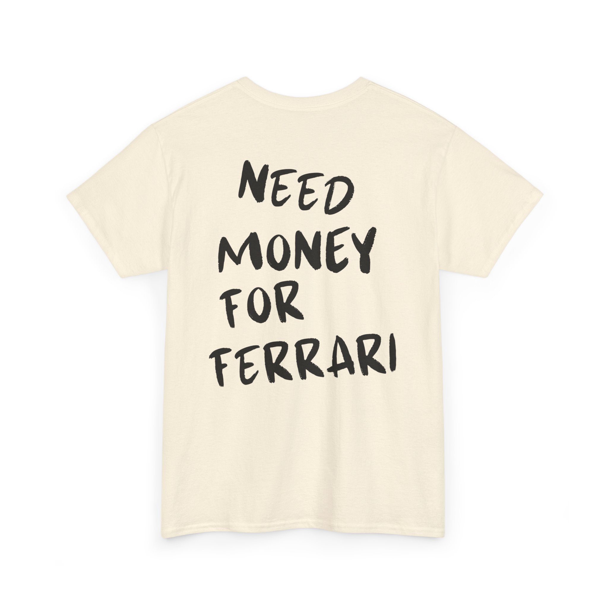 Need Money For Ferrari - T-Shirt