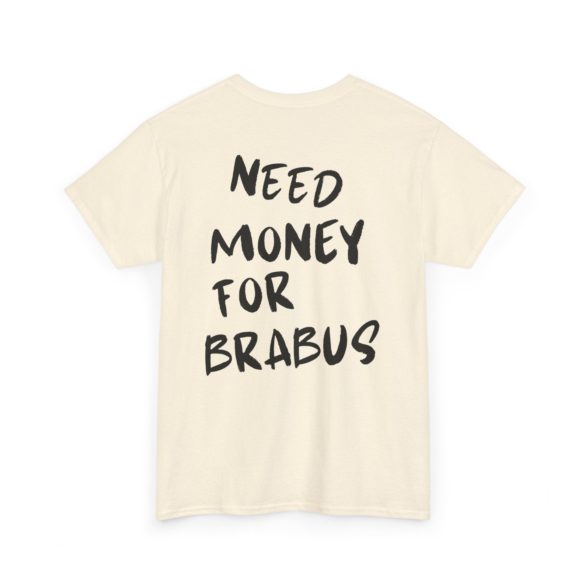 Need Money For Brabus - T-Shirt