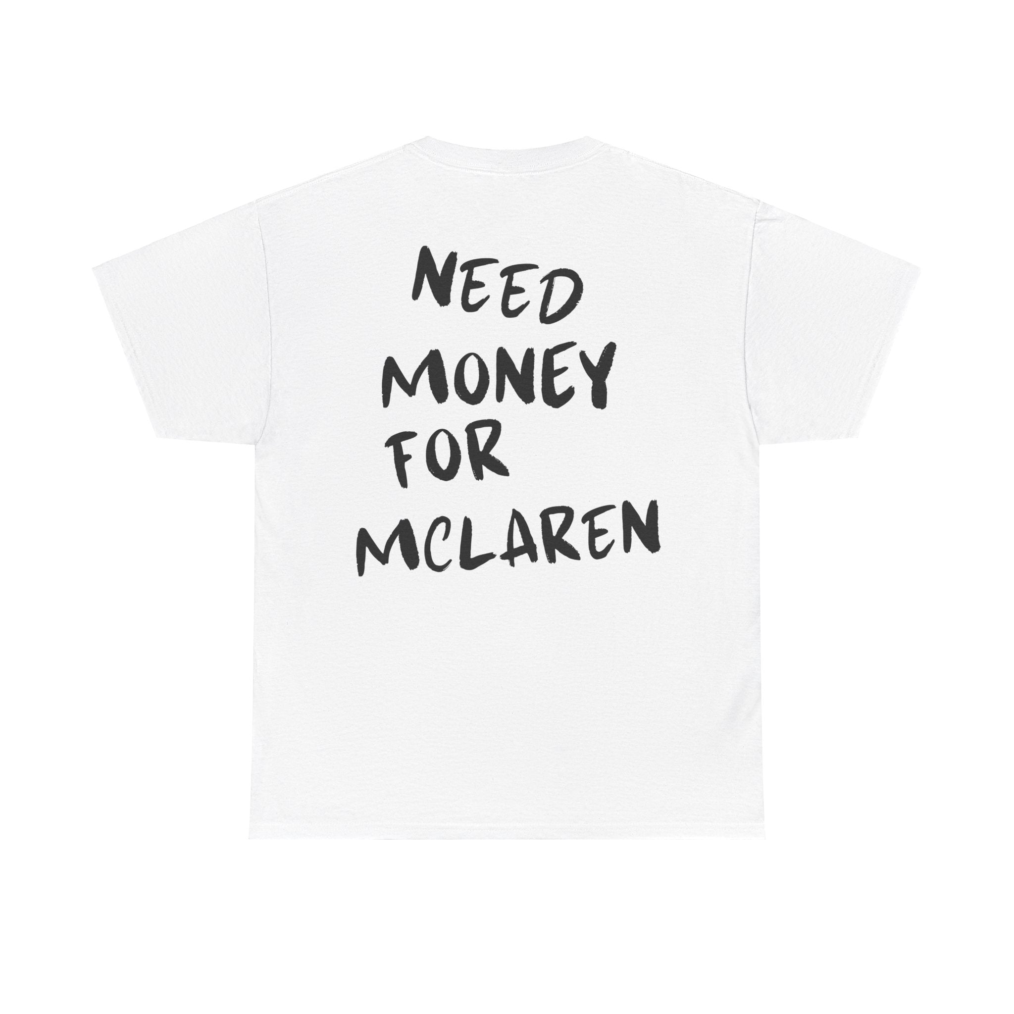 Need Money For McLaren - T-Shirt