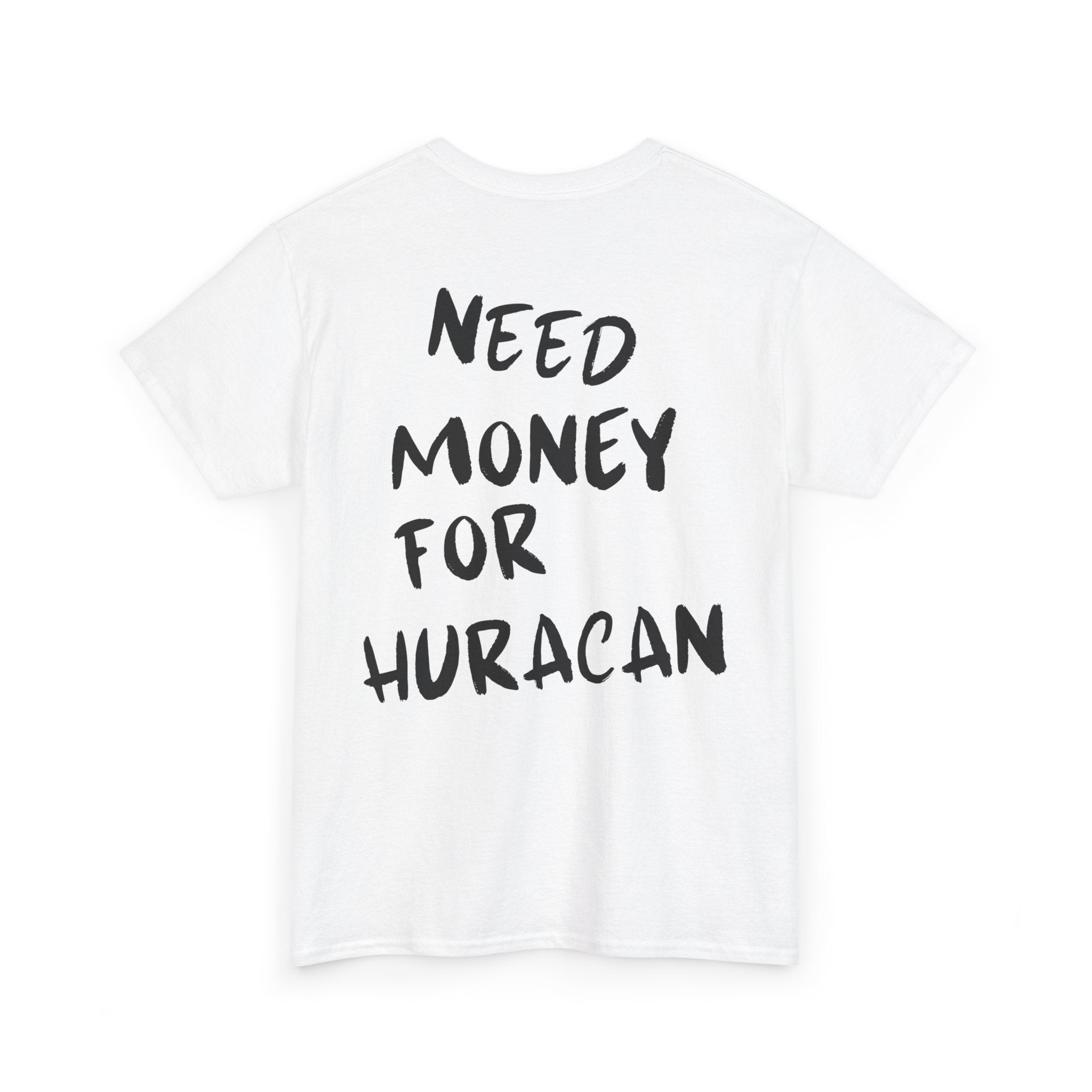 Need Money For Huracán - T-Shirt