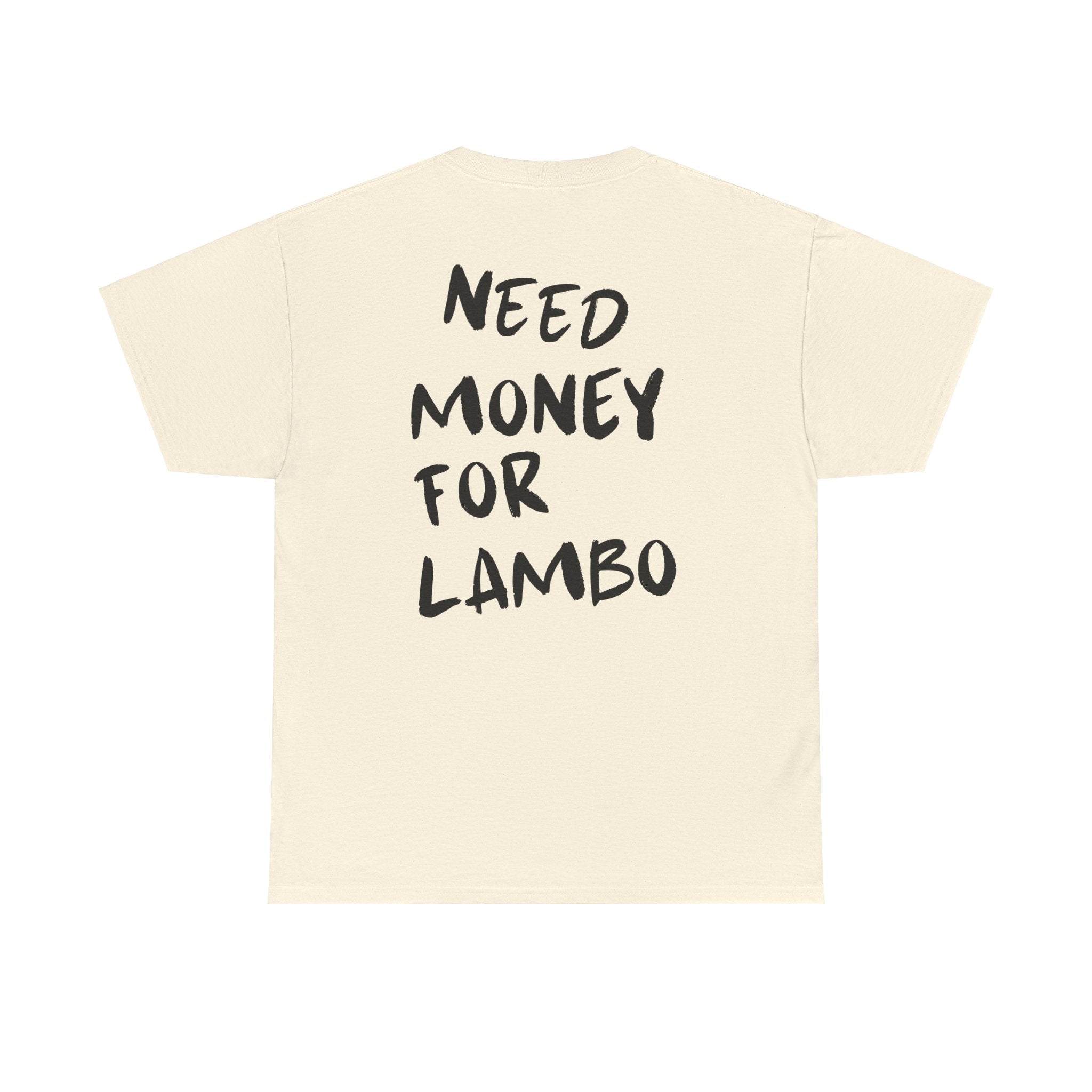 Need Money For Lambo - T-Shirt