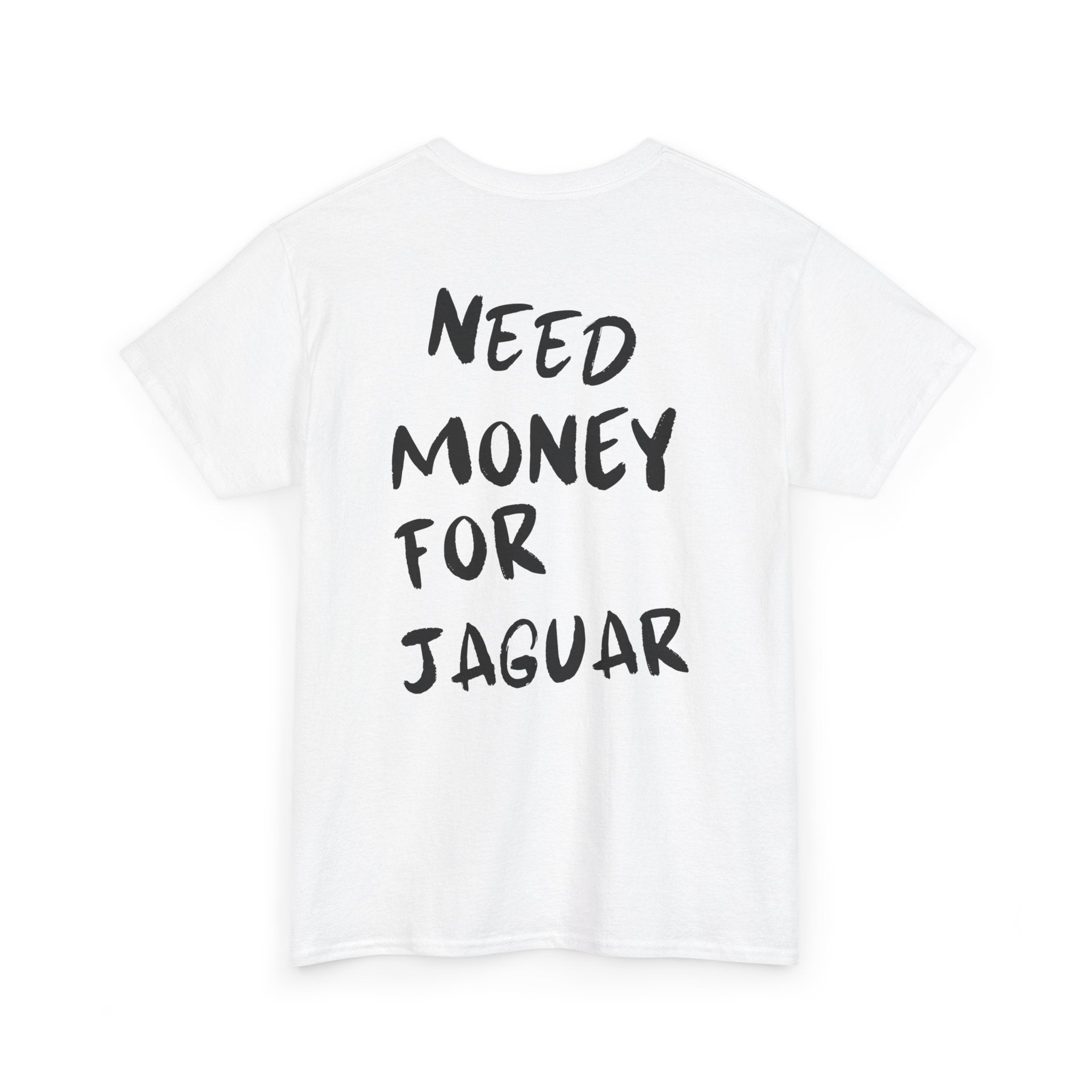 Need Money For Jaguar - T-Shirt