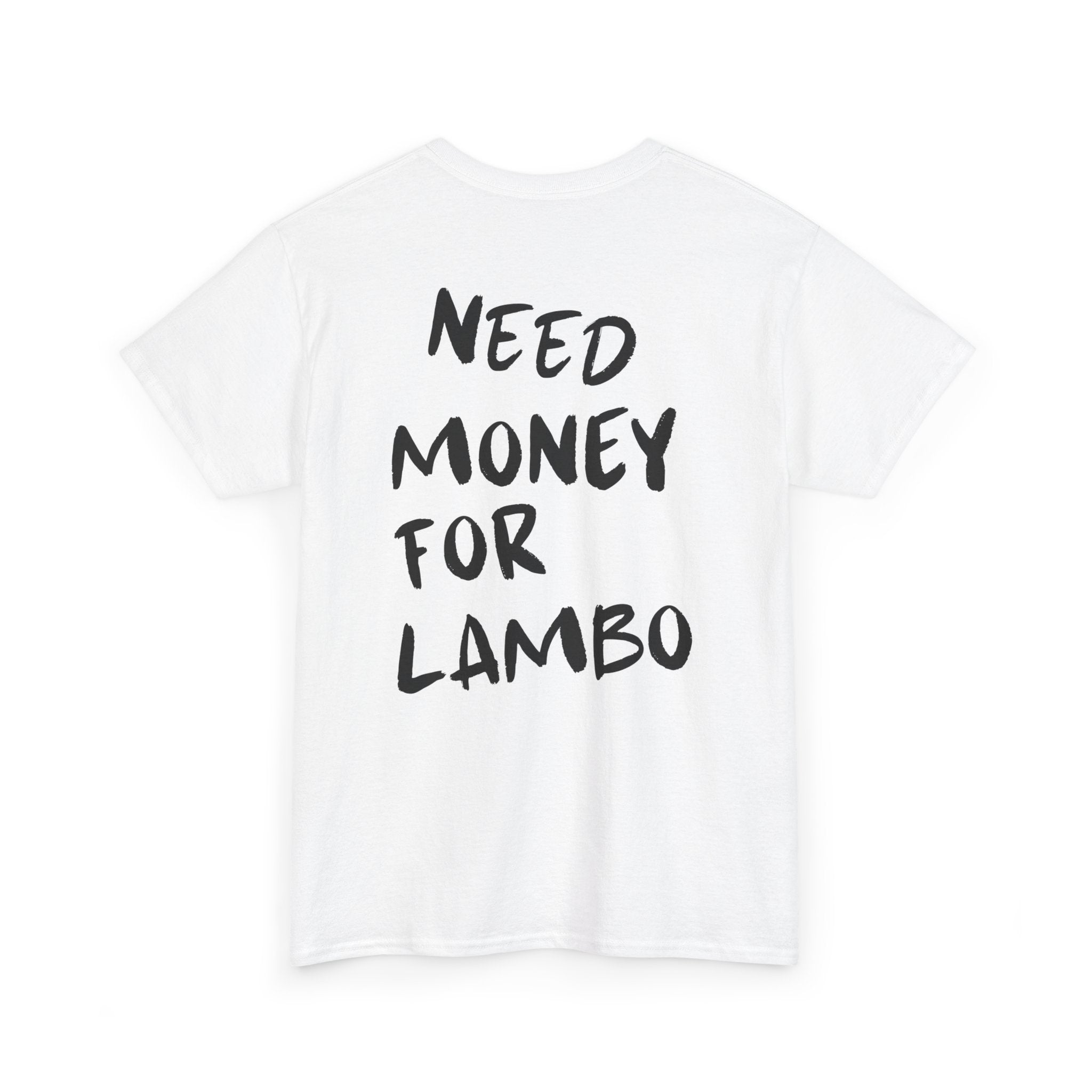 Need Money For Lambo - T-Shirt